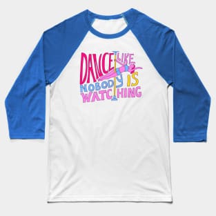 Dance Like Nobody is Watching Baseball T-Shirt